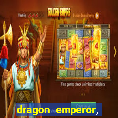 dragon emperor, martial god